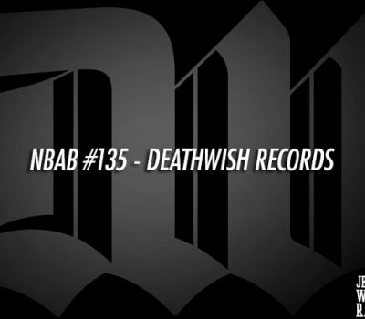 NBAB #135 – DEATHWISH RECORDS