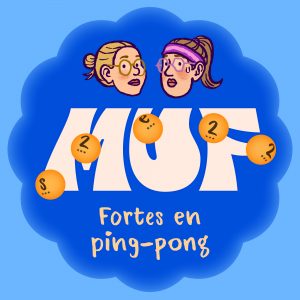 Illustration avec une forme ronde bleue sur fond bleu clair, contenant en haut deux visages de trois-quarts, le gros logo MUF blanc au centre, le texte "s2•e22" écrit en noir sur des balles de ping pong sur le logo, et en bas le titre "Fortes en ping-pong".