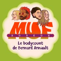 Illustration avec une forme ronde blanc cassé sur fond vert anis, contenant en haut quatre visages de trois-quarts, le gros logo MUF rouge au centre, le texte "S03E02" écrit en blanc dans une longue forme violette sur le logo, et en bas le titre "Le bodycount de Bernard Arnault".