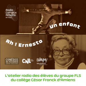 Radio Campus Amiens. Un enfant. Ah ! Ernesto. L'atelier radio des élèves du groupe FLS du collège César Franck d'Amiens. Photo d'un comédien à genoux sur une table, sur une scène de théâtre. Photo de Marguerite Duras âgée.