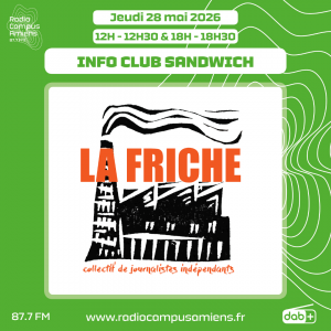 Radio Campus Amiens. Jeudi 28 mai 2026 - 12h-12h30 & 18h-18h30. INFO CLUB SANDWICH. Logo de LA FRICHE - Collectif de journalistes indépendants.