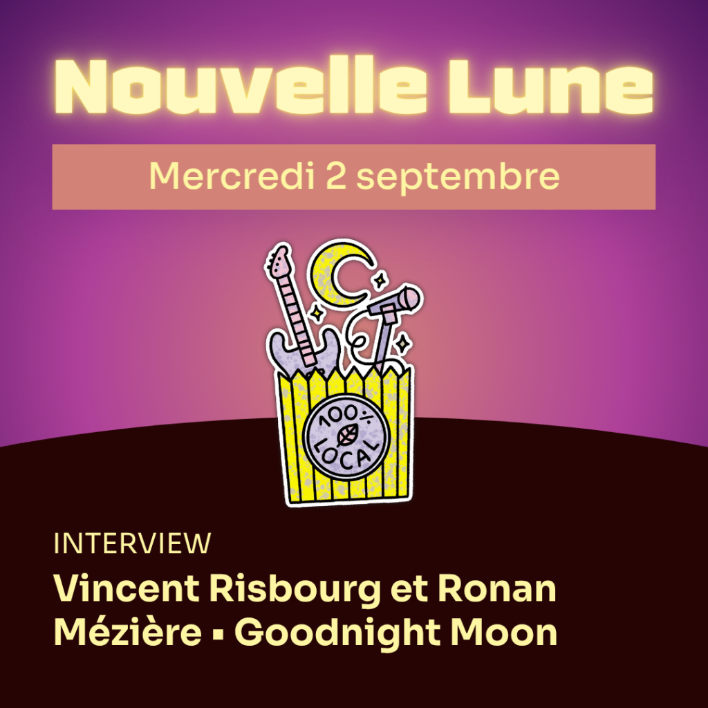 Nouvelle Lune - Mercredi 2 septembre. INTERVIEW - Vincent Risbourg et Ronan Mézière • Goodnight Moon
