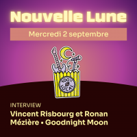 Nouvelle Lune - Mercredi 2 septembre. INTERVIEW - Vincent Risbourg et Ronan Mézière • Goodnight Moon
