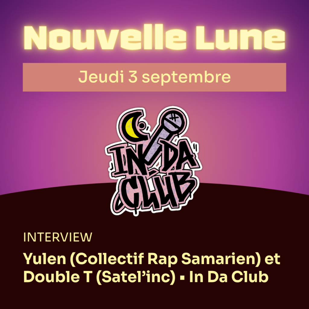 Nouvelle Lune - Jeudi 3 septembre. INTERVIEW - Yulen (Collectif Rap Samarien) et Double T (Satel'Inc) • In Da Club