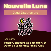 Nouvelle Lune - Jeudi 3 septembre. INTERVIEW - Yulen (Collectif Rap Samarien) et Double T (Satel'Inc) • In Da Club