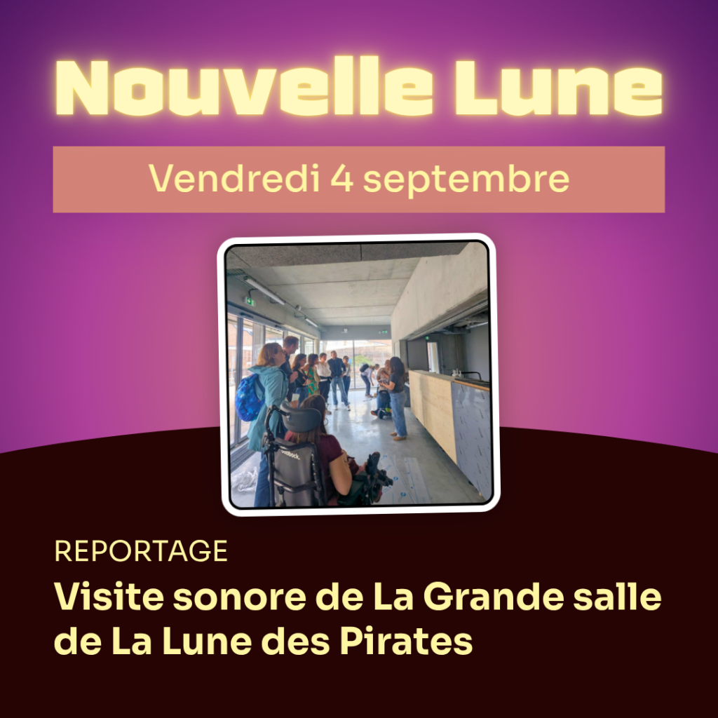 Nouvelle Lune - Vendredi 4 septembre. REPORTAGE - Visite sonore de La Grande salle de La Lune des Pirates