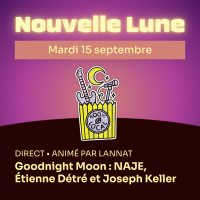 Nouvelle Lune - Mardi 15 septembre. DIRECT • animé par Lannat - Goodnight Moon : NAJE, Étienne Détré et Joseph Keller