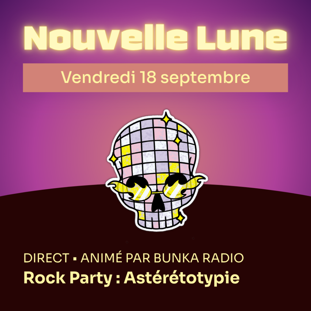 Nouvelle Lune - Vendredi 18 septembre. DIRECT • animé par Bunka Radio - Rock Party : Astéréotypie